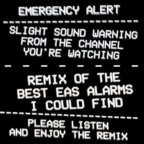 I Remixed A Bunch Of EAS Alarms