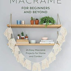 [View] [EBOOK EPUB KINDLE PDF] Macramé for Beginners and Beyond: 24 Easy Macramé Proj