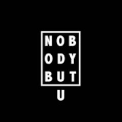 Nobody but U