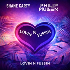 Shane Carty & Philip Mullen - Lovin N Fussin (2024 mix)