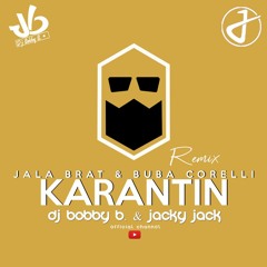 JALA BRAT X BUBA CORELLI - KARANTIN ( DJ BOBBY B. & JACKY JACK Remix )