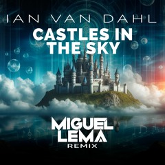Ian Van Dahl - Castles In The Sky (Miguel Lema Remix)