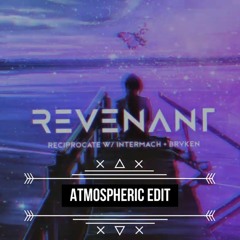 Revenant, brvken & Intermach - Reciprocate (Atmospheric Edit)