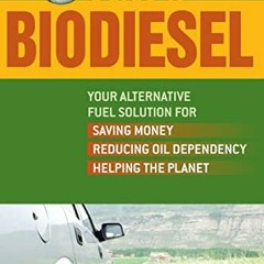 [Read] [EBOOK EPUB KINDLE PDF] Do It Yourself Guide to Biodiesel: Your Alternative Fuel Solution for