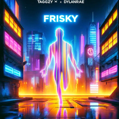 Frisky - Dylan Rae X Taggzy [kabaymaster] (FREE DL, Buy = FREE DL)