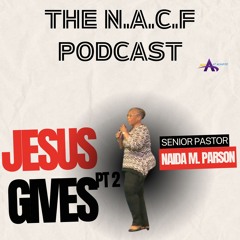 Senior Pastor Naida M .Parson |Jesus Gives Pt 2