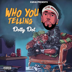 DOTTY DOT - WHO U TELLING