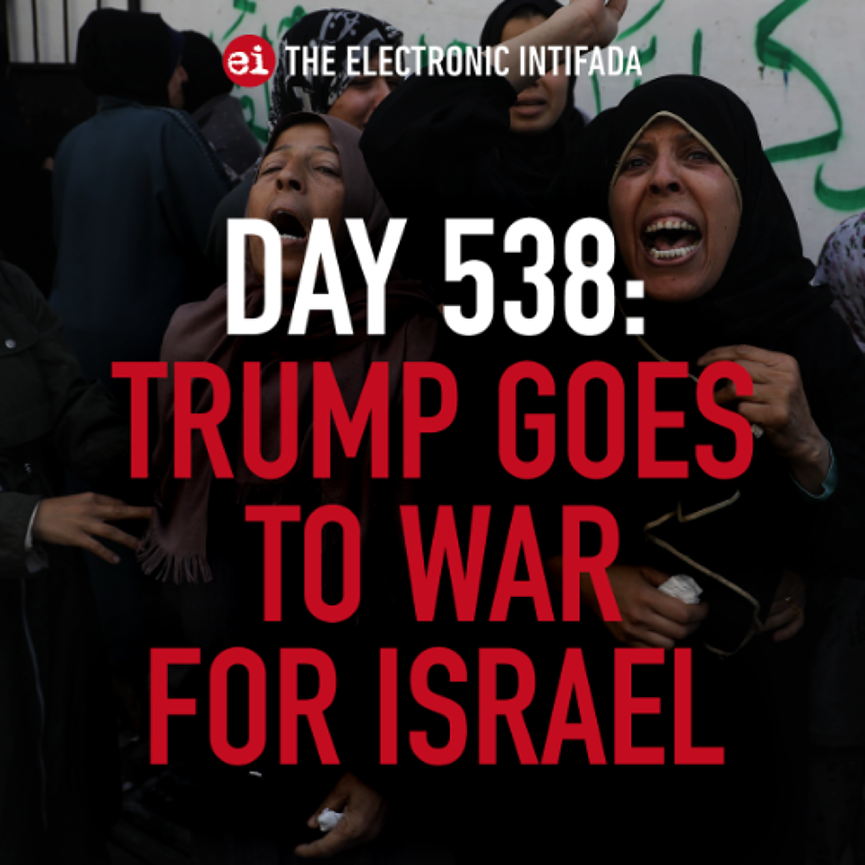 Day 538: Trump goes to war for Israel