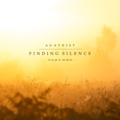 Agathist - Finding Silence - (Part One)