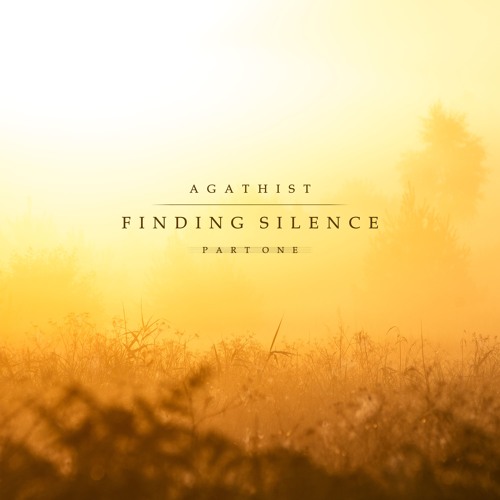Agathist - Finding Silence - (Part One)