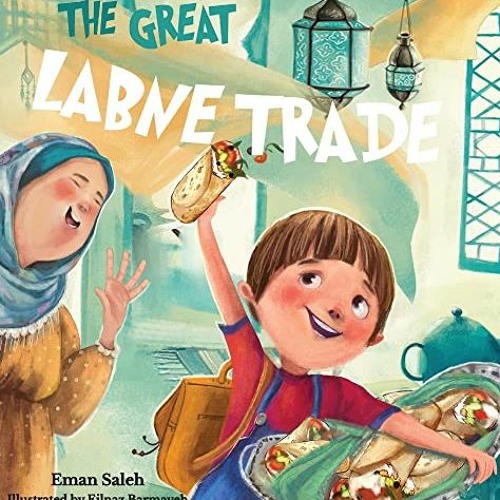 ACCESS EPUB 📂 The Great Labne Trade by  Eman Saleh &  Eilnaz Barmayeh PDF EBOOK EPUB