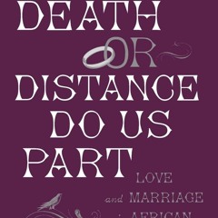 [PDF⚡READ❤ONLINE]  'Til Death Or Distance Do Us Part: Love and Marriage in Afric