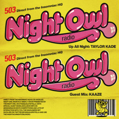 Night Owl Radio 503 ft. Taylor Kade and KAAZE
