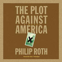 [GET] PDF 💝 The Plot Against America by  Philip Roth,Ron Silver,Inc. Blackstone Audi