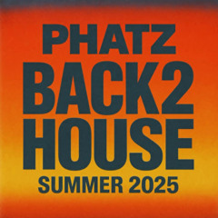 PHATZ -BACK2HOUSE SUMMER 2025