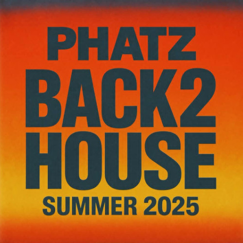 PHATZ -BACK2HOUSE SUMMER 2025