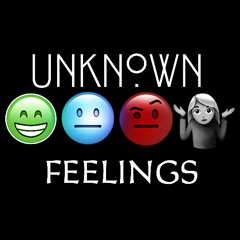 UNKNOWN FEELINGS