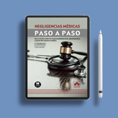 Negligencias médicas: Guía práctica sobre la responsabilidad civil, administrativa y penal del