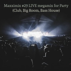 Maxximix #29 LIVE megamix for Party (Club, Big Room, Bass House)
