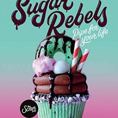 Access KINDLE 📰 Sugar Rebels: Pipe For Your Life - More than 60 Recipes from Instagr