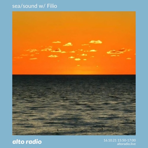 Stream sea/sound w/ Filio - 16.10.21 by alto radio | Listen online for free  on SoundCloud