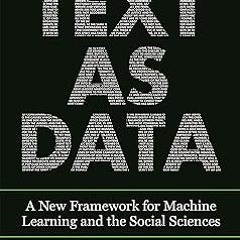 Text as Data: A New Framework for Machine Learning and the Social Sciences BY: Justin Grimmer (