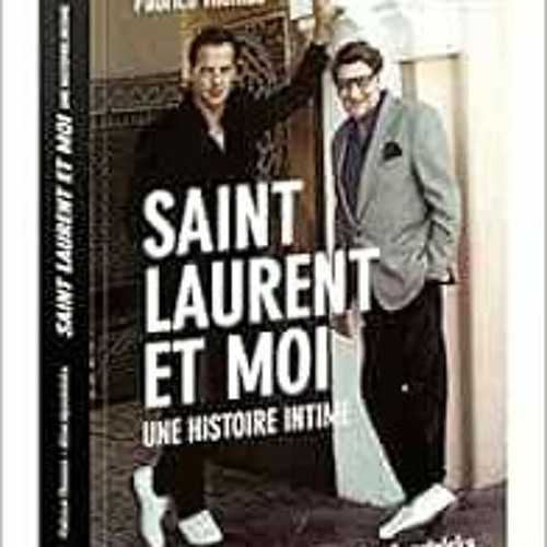 Access [KINDLE PDF EBOOK EPUB] Saint Laurent et moi - Une histoire intime by Fabrice