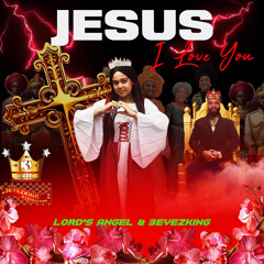 Jesus I Love You - Lord's Angel & 3eyezking