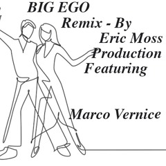 Big Ego - Remix By Eric Moss Production Featuring Marco Vernice