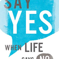 [Read] PDF 📰 Say Yes When Life Says No by  DeForest B. Soaries Jr. KINDLE PDF EBOOK