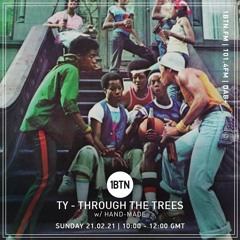 Through The Trees with Ty ft Hand-Made - 21.02.2021