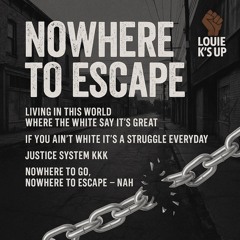 Nowhere To Escape -Louie K’s Up .mp3