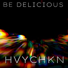 BE DELICIOUS - HVYCHKN, LIL PUMP