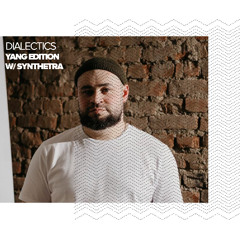 Dialectics 067 with Synthetra - Yang Edition