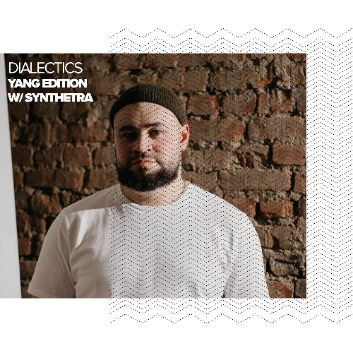 Dialectics 067 with Synthetra - Yang Edition