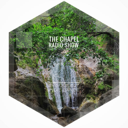 The Chapel Radio Show - Episode 027 (Indie Dance)