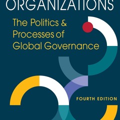 read❤ International Organizations: The Politics and Processes of Global Governance