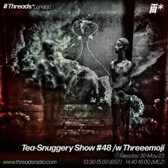 Tea-Snuggery Show #48w_Threeemoji (Threads Landau)-30-May-23