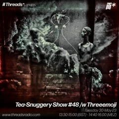 Tea-Snuggery Show #48w_Threeemoji (Threads Landau)-30-May-23