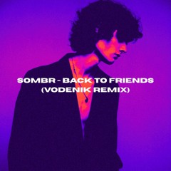 sombr - back to friends (Vodenik Remix)