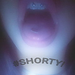#SHORTY!