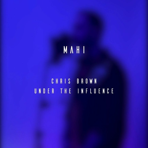 Under The Influence ( Covered by Mahi )