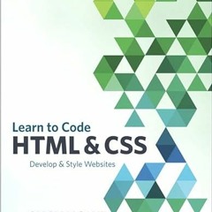 ❤️ Read Learn to Code HTML and CSS: Develop and Style Websites (Voices That Matter) by  Shay How