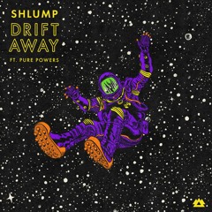 Shlump Ft. Pure Powers - Drift Away [This Song Is Sick Premiere]