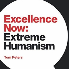 [FREE] EPUB 📍 Excellence Now: Extreme Humanism by  Tom Peters [EPUB KINDLE PDF EBOOK