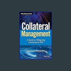 Read^^ 📖 Collateral Management: A Guide to Mitigating Counterparty Risk (Wiley Finance) [R.A.R]