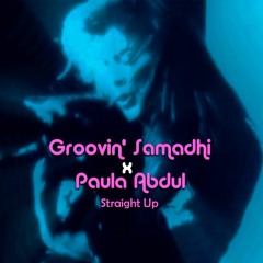 Groovin' Samadhi x Paula Abdul - Straight Up