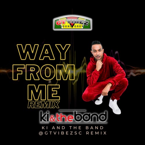 GTViBEZSC - Ki & The Band - Way From Me [Remix]