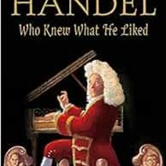 [VIEW] [EPUB KINDLE PDF EBOOK] Handel, Who Knew What He Liked: Candlewick Biographies by M.T. Anders