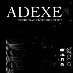 ADEXE | Progressive & Melodic live set